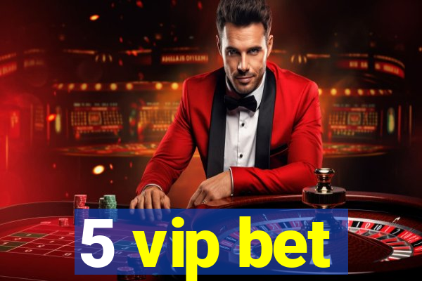 5 vip bet